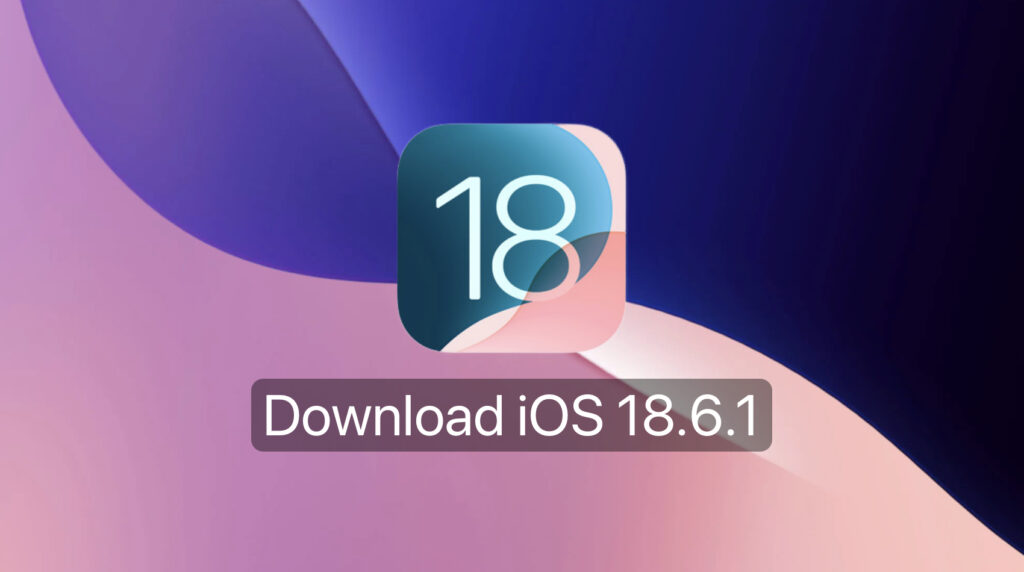 Download iOS 18.6.1