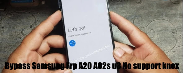 Bypass  Frp A20 A02s u3 Bypass  Frp A20 A02s u3